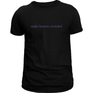 Make Heaven Crowded- Black
